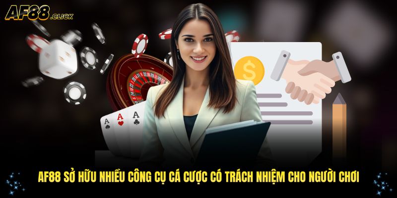 AF88 có nhiều công cụ cá cược có trách nhiệm cho người chơi