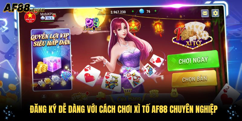 Đăng ký dễ dàng với cách chơi xì tố AF88 chuyên nghiệp