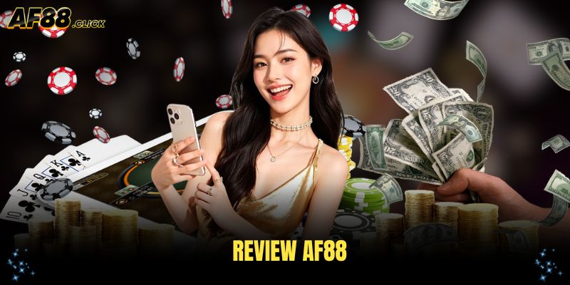 Review AF88 - Đánh Giá Chi Tiết Nền Tảng Giải Trí