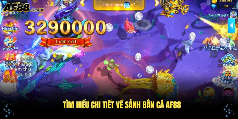Tìm hiểu chi tiết về sảnh bắn cá AF88