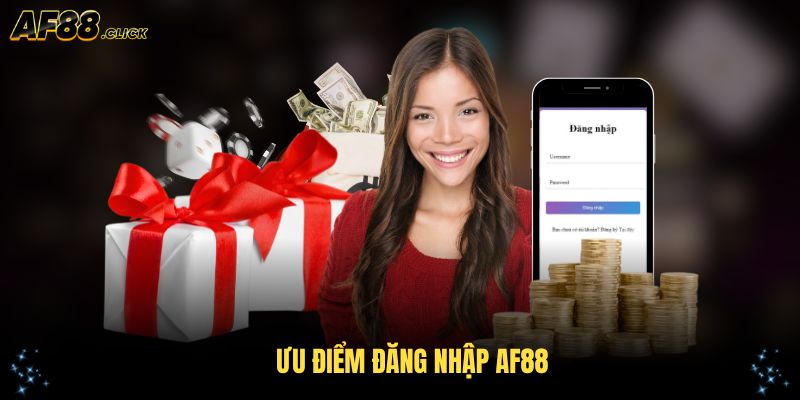 Các ưu điểm đăng nhập AF88 cần biết